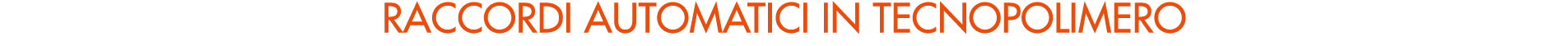 RACCORDI AUTOMATICI IN TECNOPOLIMERO