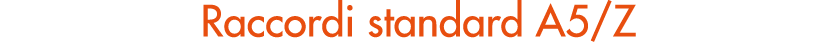 Raccordi standard A5/Z