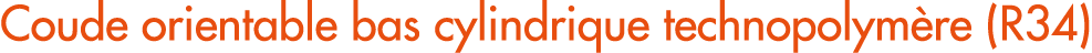 Coude orientable bas cylindrique technopolym re (R34)