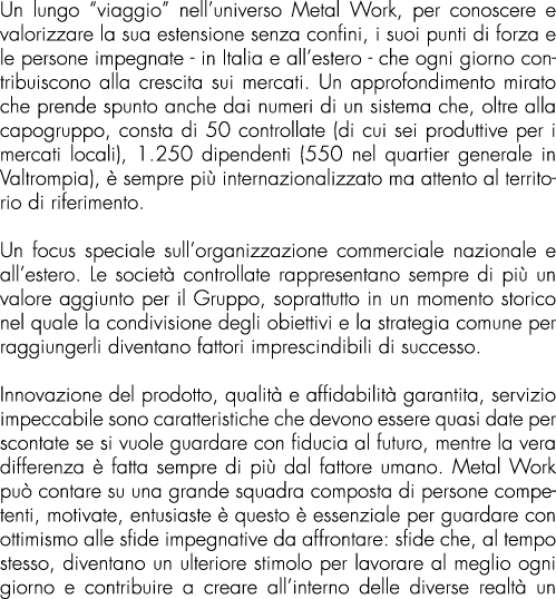 Un lungo  viaggio  nell universo Metal Work, per conoscere e valorizzare la sua estensione senza confini, i suoi punt   